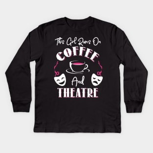 This Girl Runs On Coffee and Theatre Kids Long Sleeve T-Shirt